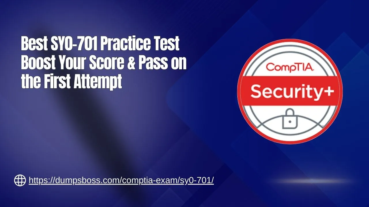 Best SY0-701 Practice Test Boost Your Score & Pass on the First Attempt